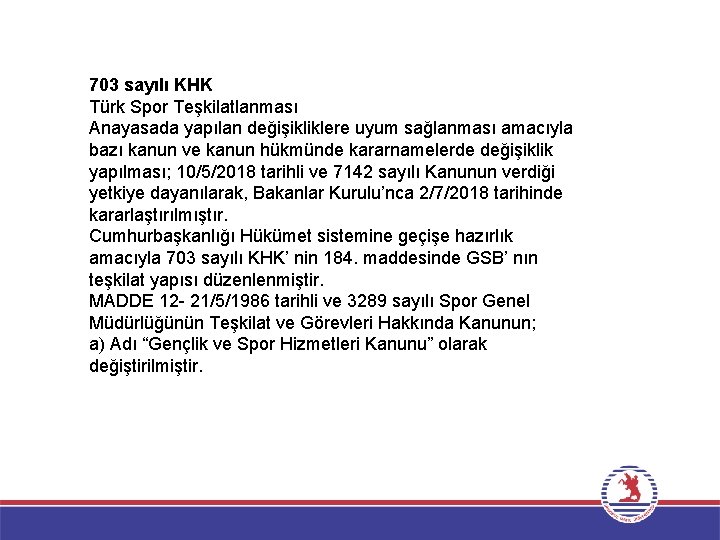 703 sayılı KHK Türk Spor Teşkilatlanması Anayasada yapılan değişikliklere uyum sağlanması amacıyla bazı kanun