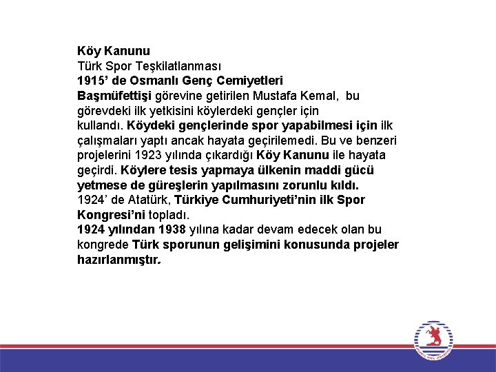 Köy Kanunu Türk Spor Teşkilatlanması 1915’ de Osmanlı Genç Cemiyetleri Başmüfettişi görevine getirilen Mustafa
