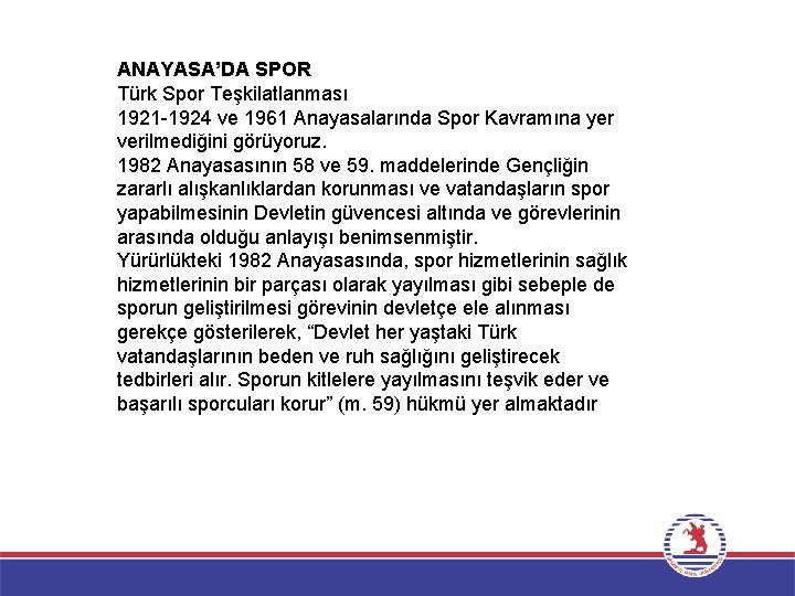 ANAYASA’DA SPOR Türk Spor Teşkilatlanması 1921 -1924 ve 1961 Anayasalarında Spor Kavramına yer verilmediğini