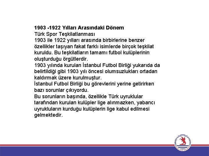 1903 -1922 Yılları Arasındaki Dönem Türk Spor Teşkilatlanması 1903 ile 1922 yılları arasında birbirlerine