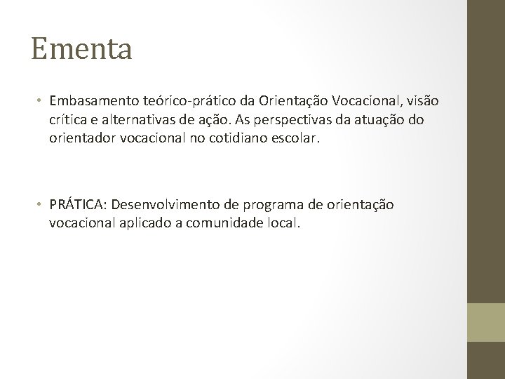 Ementa • Embasamento teórico-prático da Orientação Vocacional, visão crítica e alternativas de ação. As