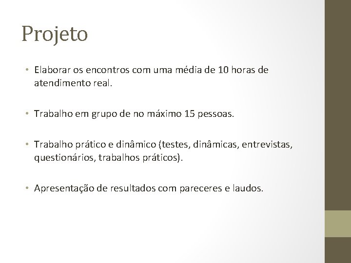 Projeto • Elaborar os encontros com uma média de 10 horas de atendimento real.