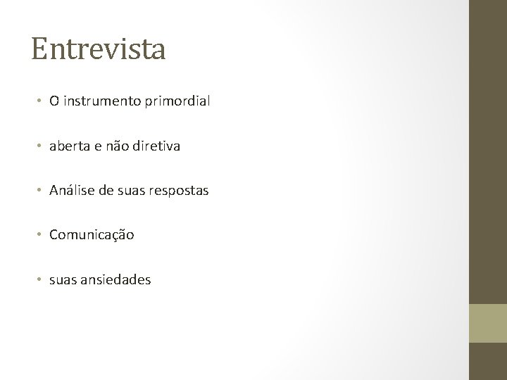 Entrevista • O instrumento primordial • aberta e não diretiva • Análise de suas