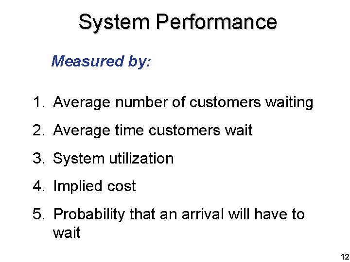 System Performance Measured by: 1. Average number of customers waiting 2. Average time customers