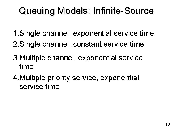 Queuing Models: Infinite-Source 1. Single channel, exponential service time 2. Single channel, constant service