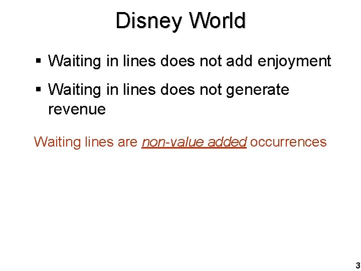 Disney World § Waiting in lines does not add enjoyment § Waiting in lines