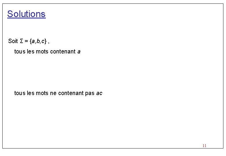 Solutions Soit Σ = {a, b, c} , tous les mots contenant a tous