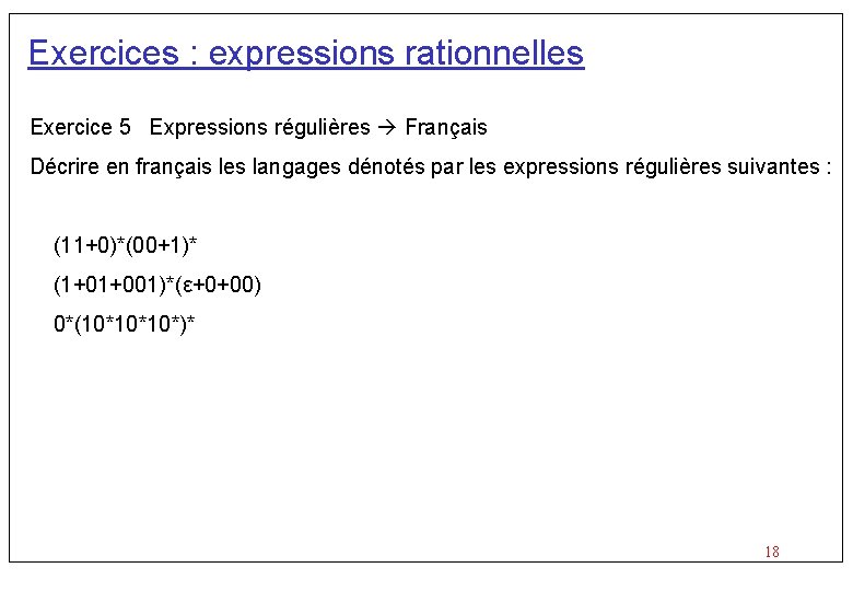 Exercices : expressions rationnelles Exercice 5 Expressions régulières Français Décrire en français les langages