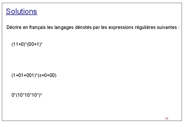 Solutions Décrire en français les langages dénotés par les expressions régulières suivantes : (11+0)*(00+1)*