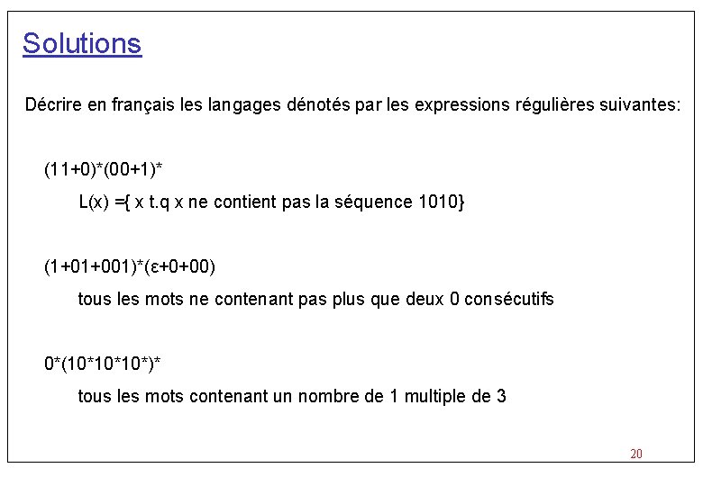 Solutions Décrire en français les langages dénotés par les expressions régulières suivantes: (11+0)*(00+1)* L(x)