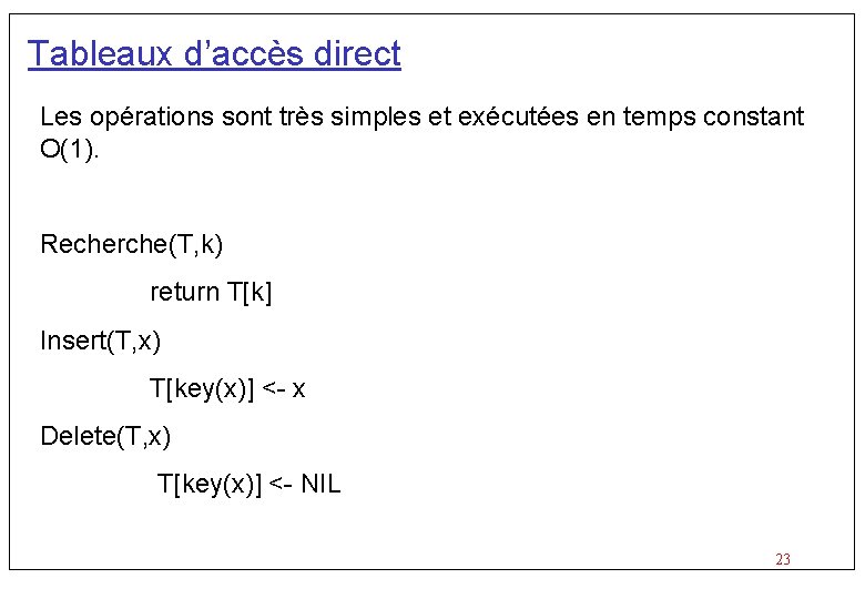 Tableaux d’accès direct Les opérations sont très simples et exécutées en temps constant O(1).