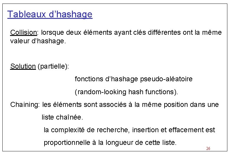 Tableaux d’hashage Collision: lorsque deux éléments ayant clés différentes ont la même valeur d’hashage.