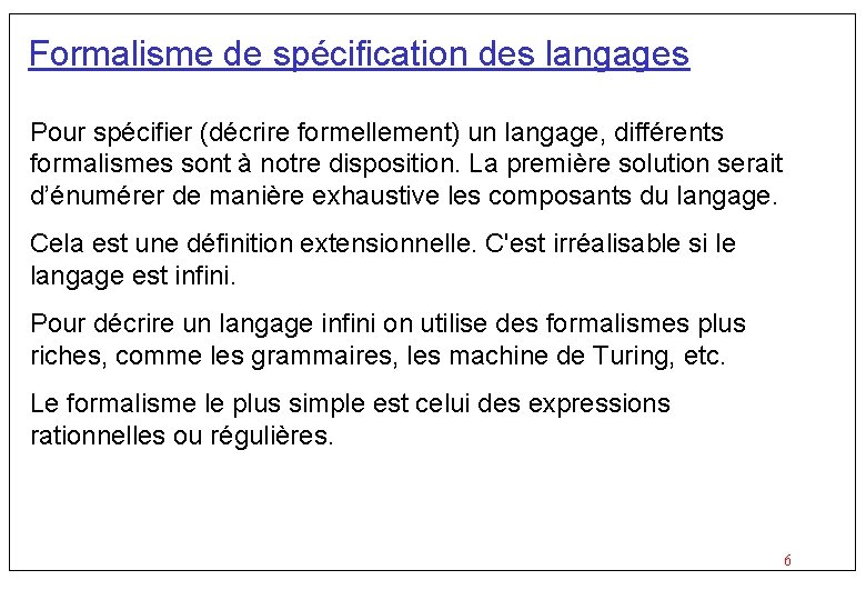 Formalisme de spécification des langages Pour spécifier (décrire formellement) un langage, différents formalismes sont