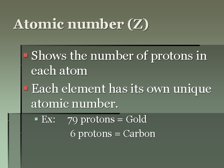 Atomic number (Z) § Shows the number of protons in each atom § Each