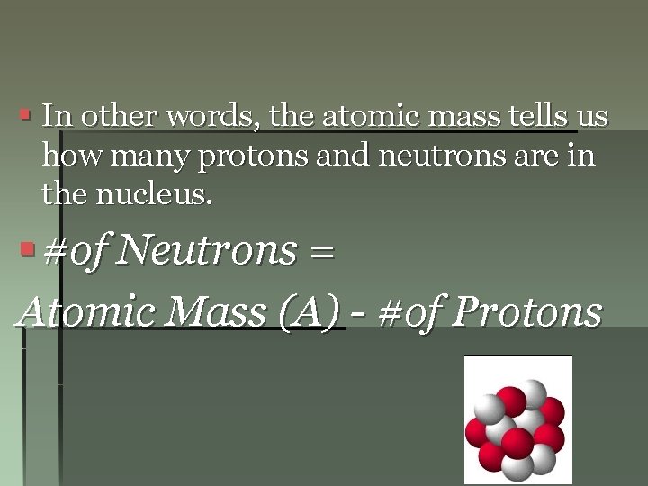 § In other words, the atomic mass tells us how many protons and neutrons