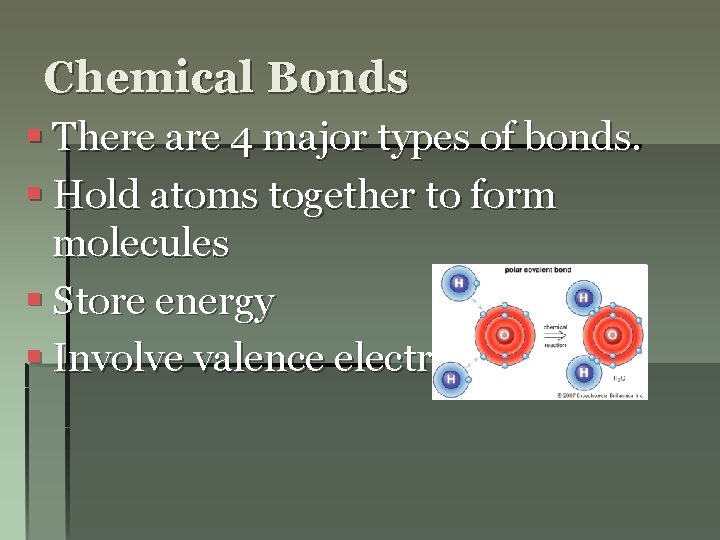 Chemical Bonds § There are 4 major types of bonds. § Hold atoms together