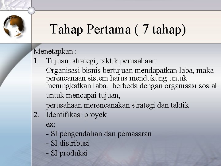 Tahap Pertama ( 7 tahap) Menetapkan : 1. Tujuan, strategi, taktik perusahaan Organisasi bisnis