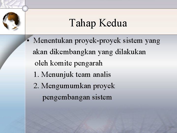 Tahap Kedua • Menentukan proyek-proyek sistem yang akan dikembangkan yang dilakukan oleh komite pengarah