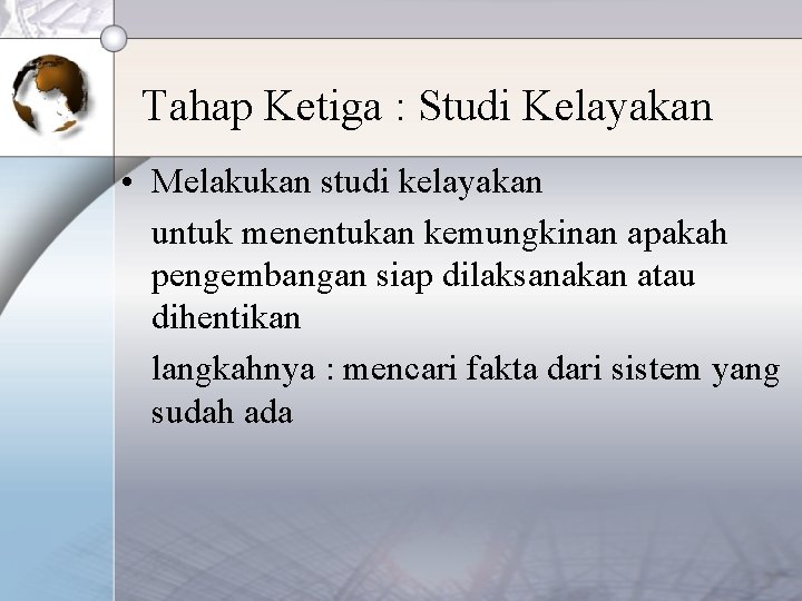 Tahap Ketiga : Studi Kelayakan • Melakukan studi kelayakan untuk menentukan kemungkinan apakah pengembangan