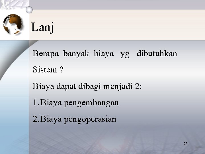 Lanj Berapa banyak biaya yg dibutuhkan Sistem ? Biaya dapat dibagi menjadi 2: 1.