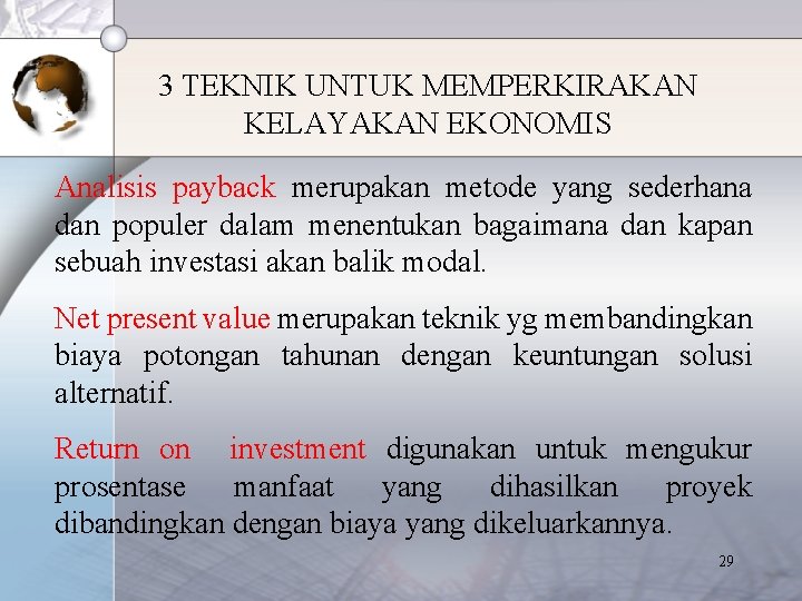 3 TEKNIK UNTUK MEMPERKIRAKAN KELAYAKAN EKONOMIS Analisis payback merupakan metode yang sederhana dan populer