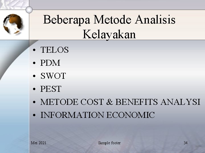 Beberapa Metode Analisis Kelayakan • • • TELOS PDM SWOT PEST METODE COST &