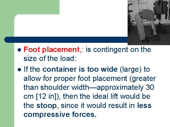 Foot placement, : is contingent on the size of the load: l If the