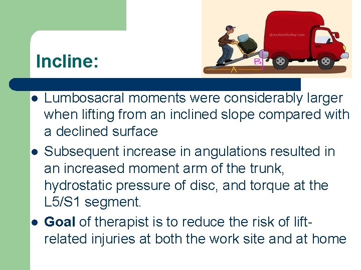 Incline: l l l Lumbosacral moments were considerably larger when lifting from an inclined