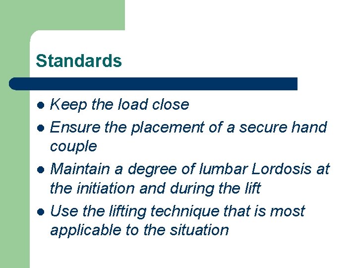 Standards Keep the load close l Ensure the placement of a secure hand couple