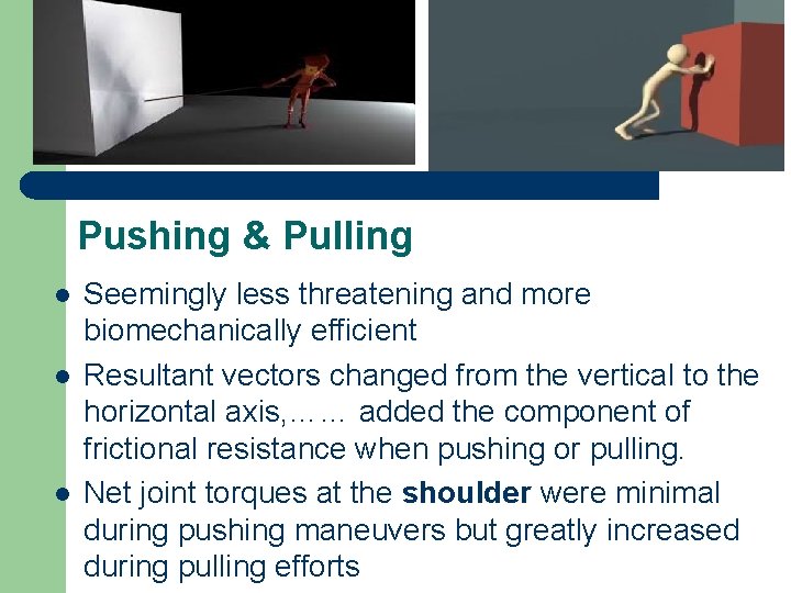 Pushing & Pulling l l l Seemingly less threatening and more biomechanically efficient Resultant