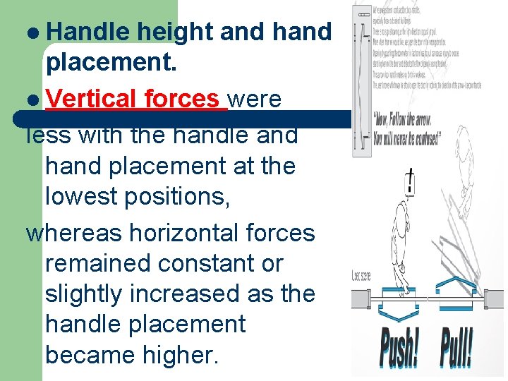 l Handle height and hand placement. l Vertical forces were less with the handle