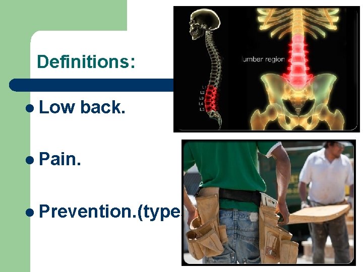 Definitions: l Low back. l Pain. l Prevention. (types) 