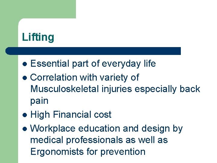 Lifting Essential part of everyday life l Correlation with variety of Musculoskeletal injuries especially