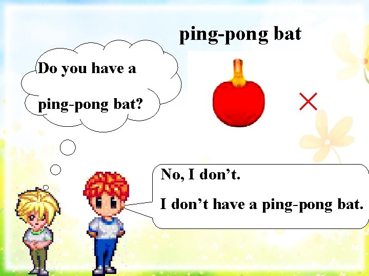 ping-pong bat Do you have a × ping-pong bat? No, I don’t have a