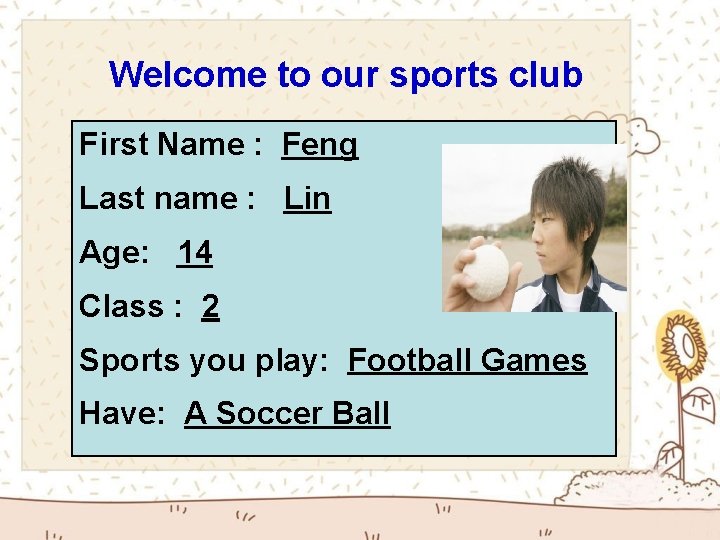 Welcome to our sports club First Name : Feng Last name : Lin Age: