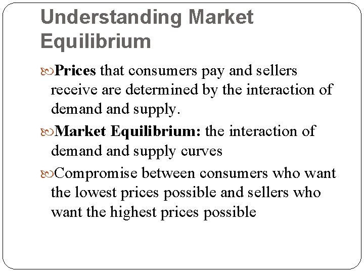 Understanding Market Equilibrium Prices that consumers pay and sellers receive are determined by the
