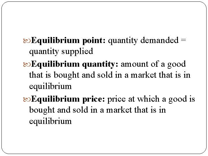  Equilibrium point: quantity demanded = quantity supplied Equilibrium quantity: amount of a good