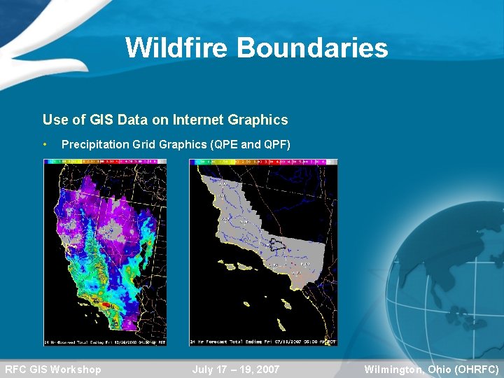 Wildfire Boundaries Use of GIS Data on Internet Graphics • Precipitation Grid Graphics (QPE