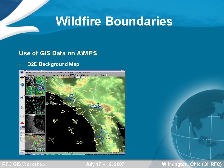 Wildfire Boundaries Use of GIS Data on AWIPS • D 2 D Background Map