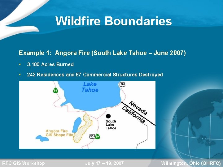Wildfire Boundaries Example 1: Angora Fire (South Lake Tahoe – June 2007) • 3,