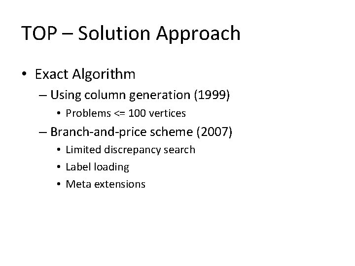 TOP – Solution Approach • Exact Algorithm – Using column generation (1999) • Problems