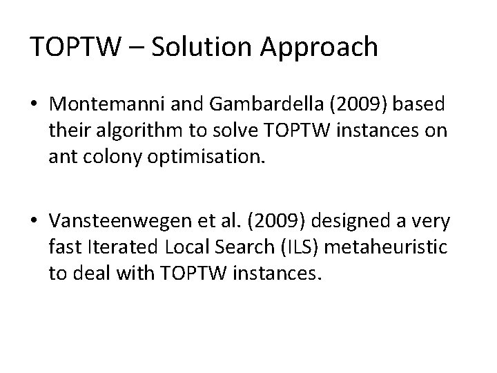 TOPTW – Solution Approach • Montemanni and Gambardella (2009) based their algorithm to solve