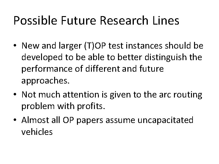 Possible Future Research Lines • New and larger (T)OP test instances should be developed