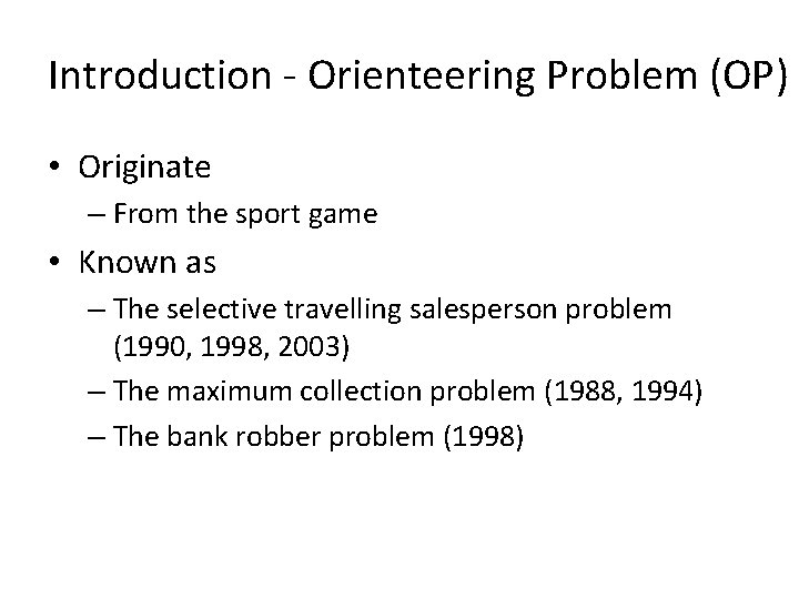 Introduction - Orienteering Problem (OP) • Originate – From the sport game • Known