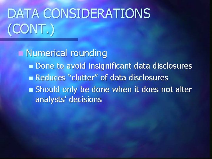 DATA CONSIDERATIONS (CONT. ) n Numerical rounding Done to avoid insignificant data disclosures n