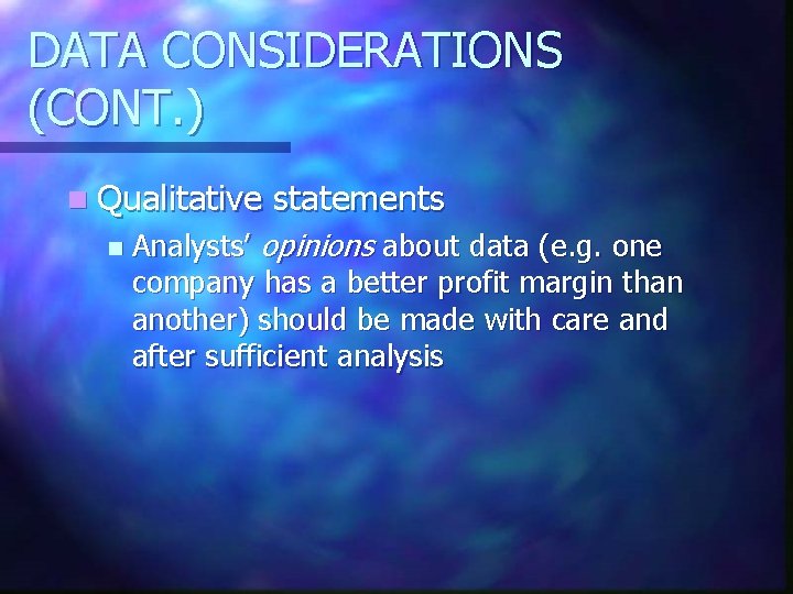 DATA CONSIDERATIONS (CONT. ) n Qualitative n statements Analysts’ opinions about data (e. g.