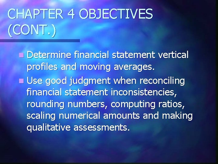 CHAPTER 4 OBJECTIVES (CONT. ) n Determine financial statement vertical profiles and moving averages.