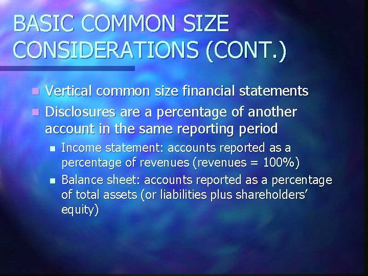 BASIC COMMON SIZE CONSIDERATIONS (CONT. ) Vertical common size financial statements n Disclosures are