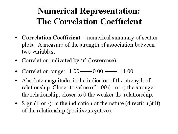 Numerical Representation: The Correlation Coefficient • Correlation Coefficient = numerical summary of scatter plots.