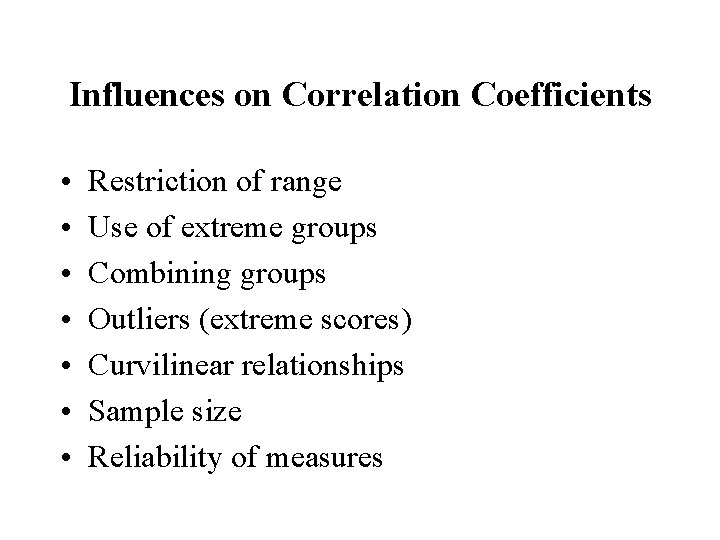 Influences on Correlation Coefficients • • Restriction of range Use of extreme groups Combining